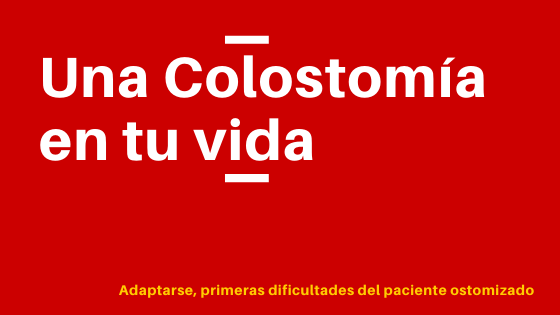 Una Colostomía en tu vida este artículo es una descripción detallada 
